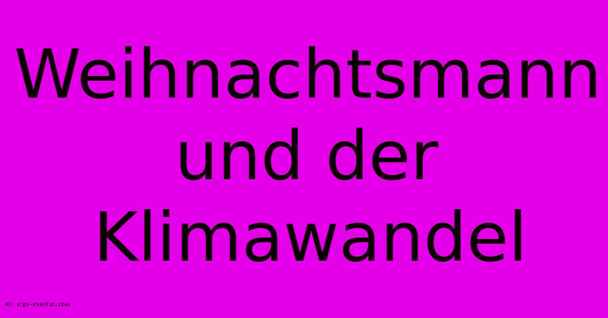 Weihnachtsmann Und Der Klimawandel