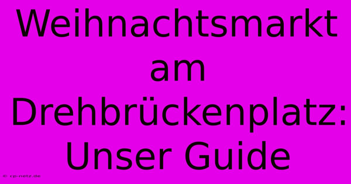 Weihnachtsmarkt Am Drehbrückenplatz:  Unser Guide