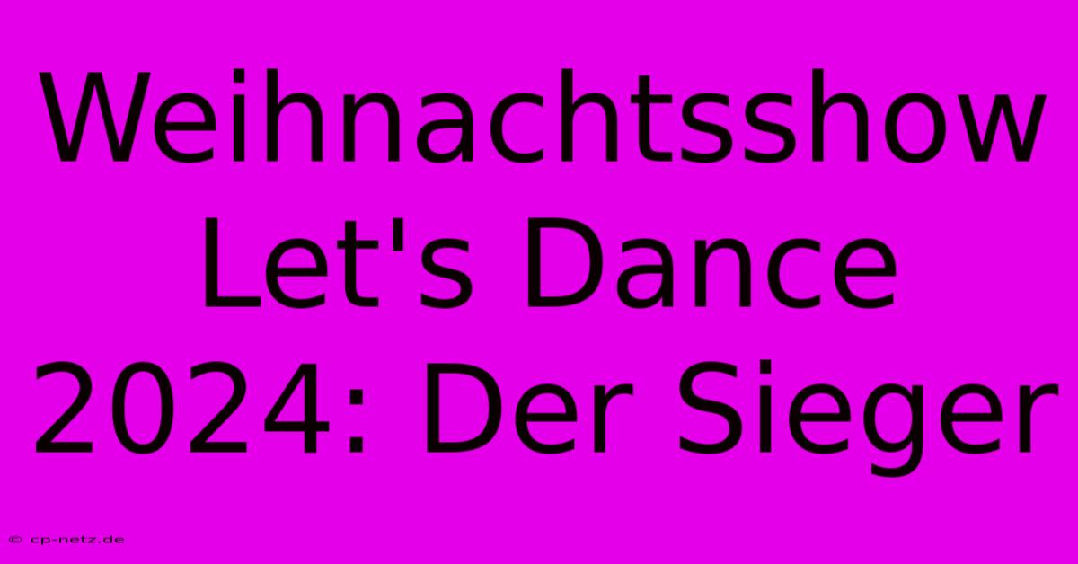 Weihnachtsshow Let's Dance 2024: Der Sieger