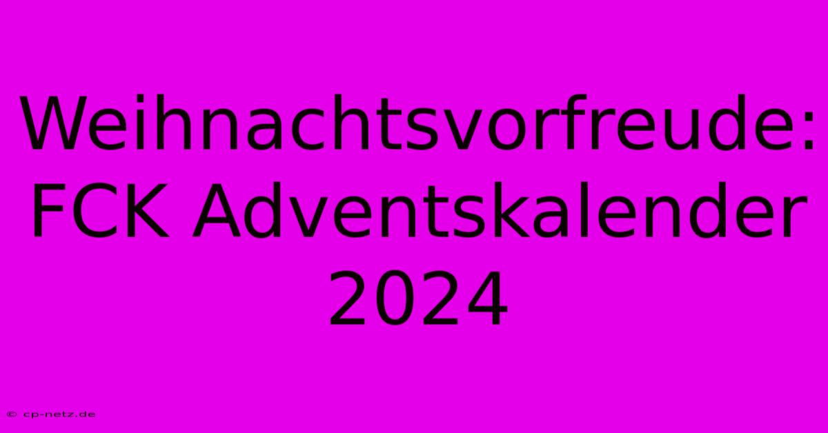 Weihnachtsvorfreude: FCK Adventskalender 2024