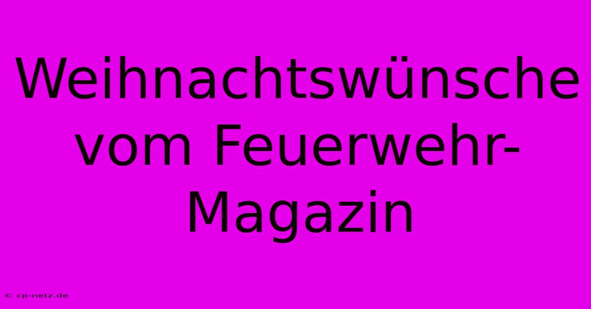 Weihnachtswünsche Vom Feuerwehr-Magazin