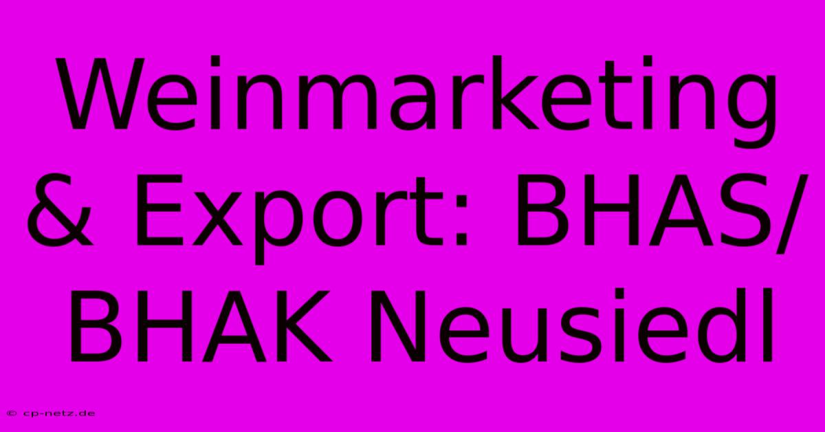 Weinmarketing & Export: BHAS/BHAK Neusiedl