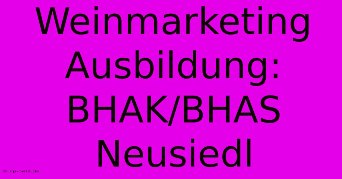 Weinmarketing Ausbildung: BHAK/BHAS Neusiedl