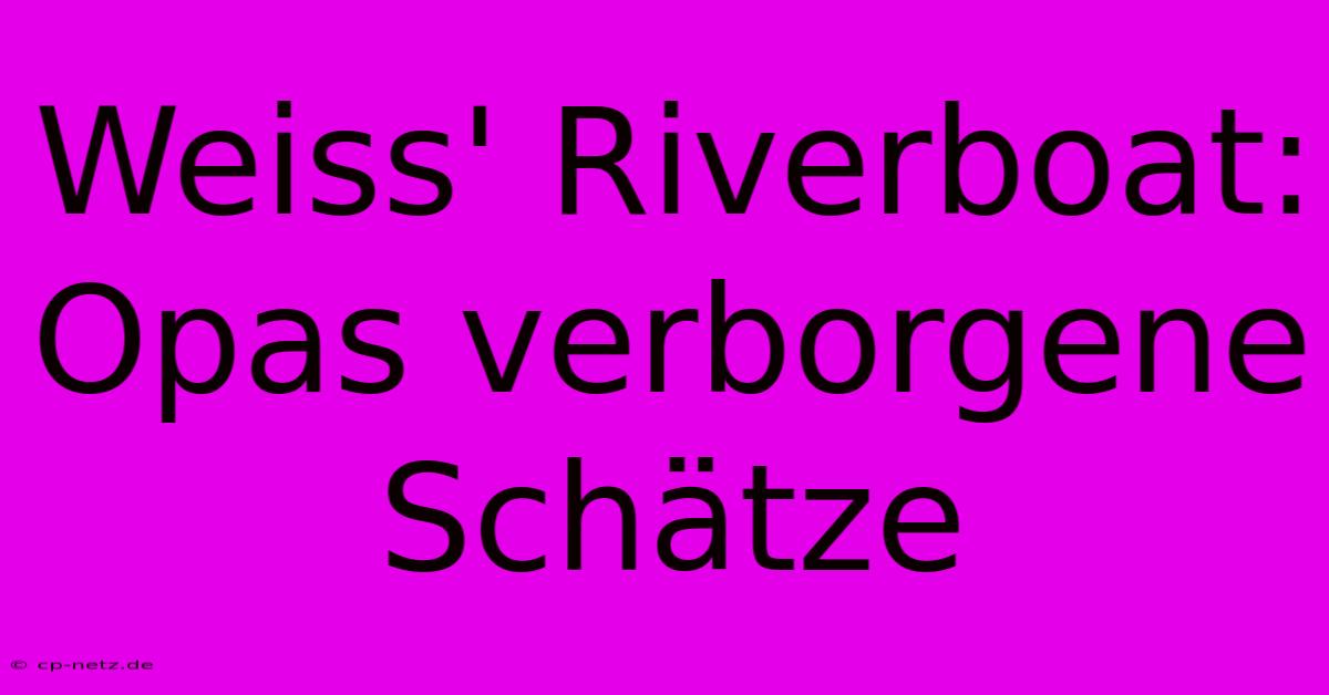 Weiss' Riverboat: Opas Verborgene Schätze