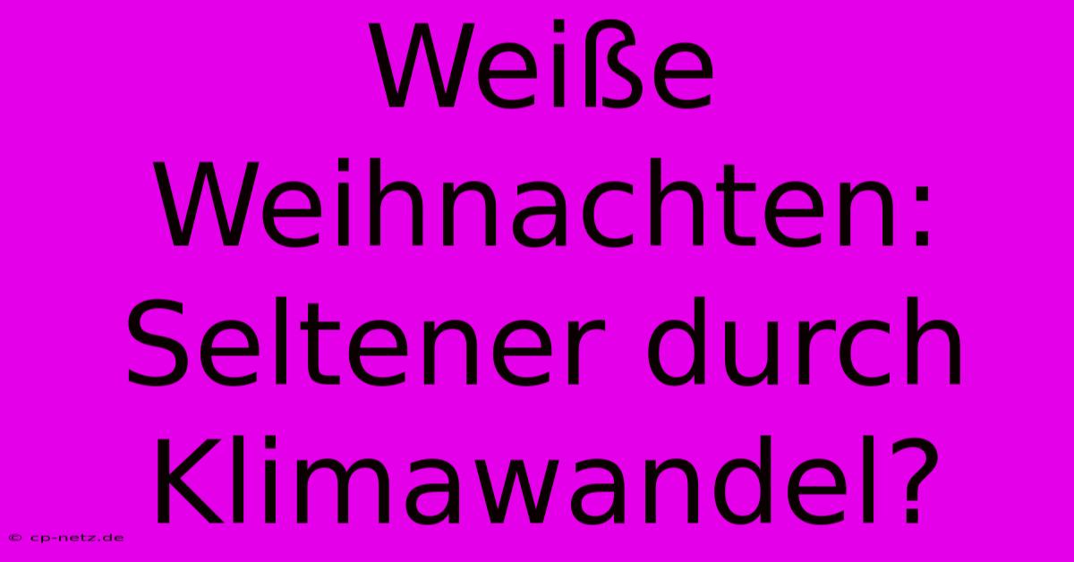 Weiße Weihnachten: Seltener Durch Klimawandel?