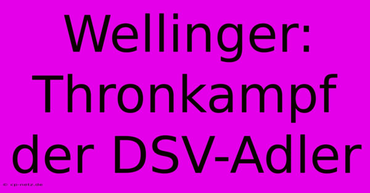 Wellinger:  Thronkampf Der DSV-Adler