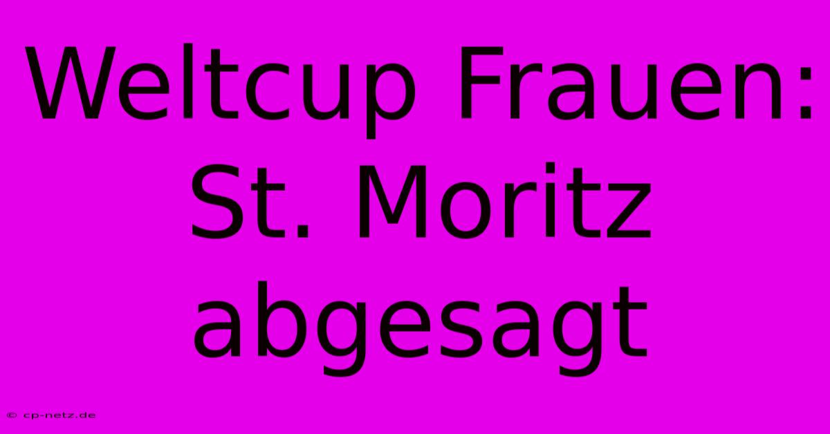 Weltcup Frauen: St. Moritz Abgesagt