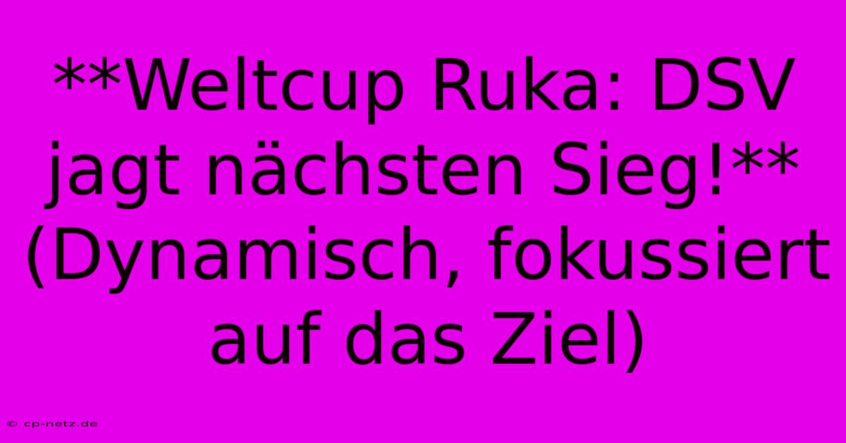 **Weltcup Ruka: DSV Jagt Nächsten Sieg!** (Dynamisch, Fokussiert Auf Das Ziel)