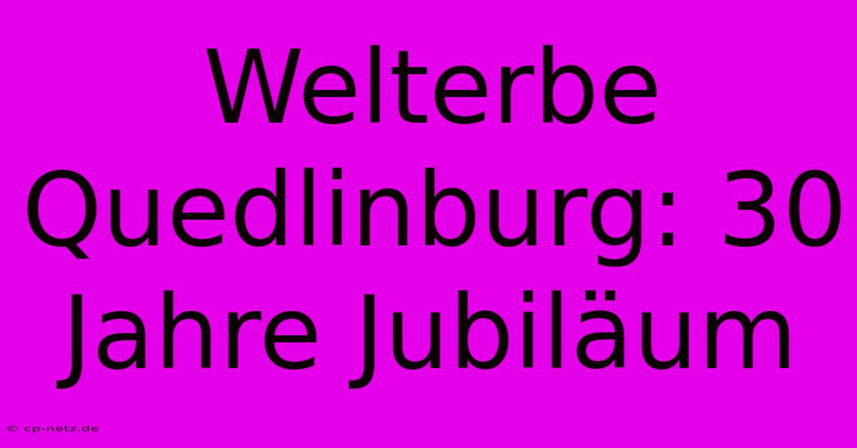 Welterbe Quedlinburg: 30 Jahre Jubiläum