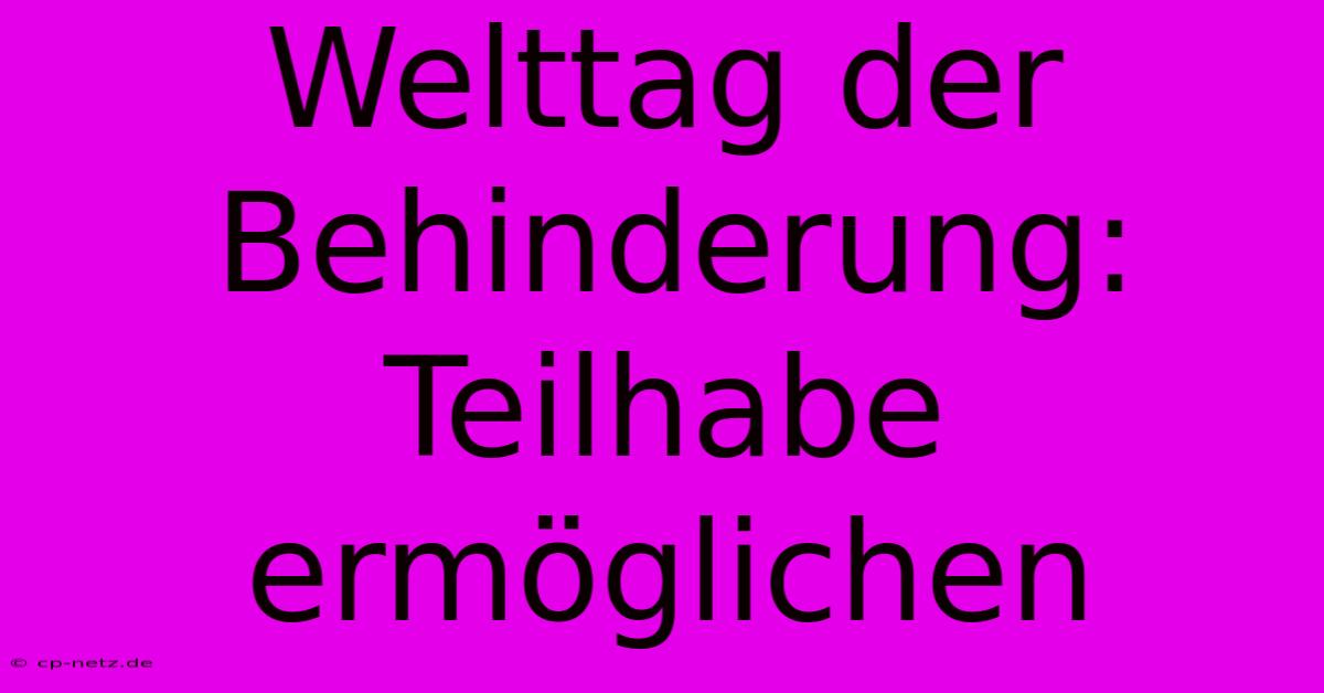 Welttag Der Behinderung: Teilhabe Ermöglichen