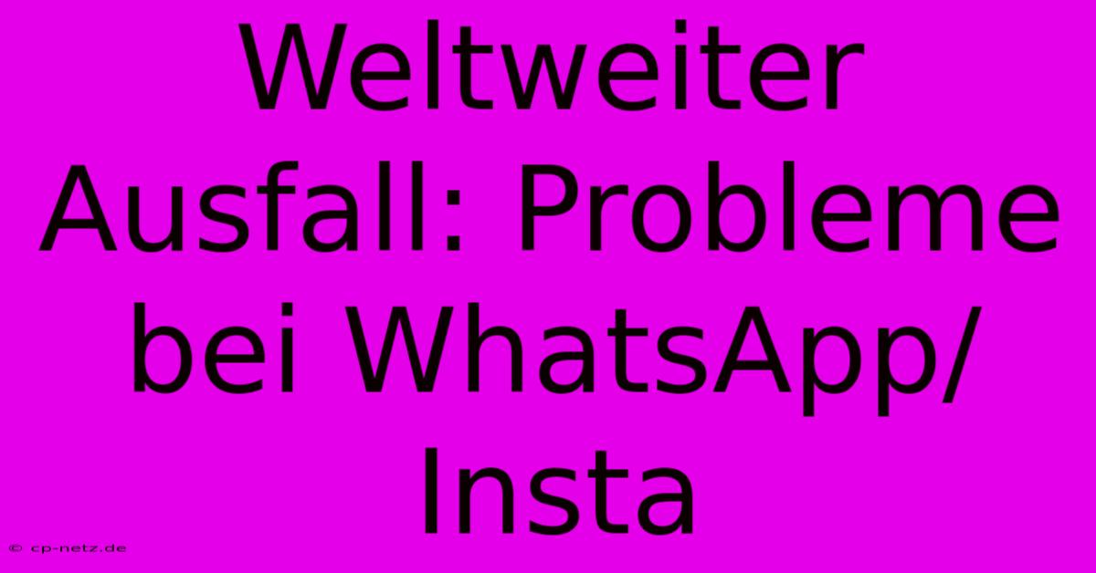 Weltweiter Ausfall: Probleme Bei WhatsApp/Insta