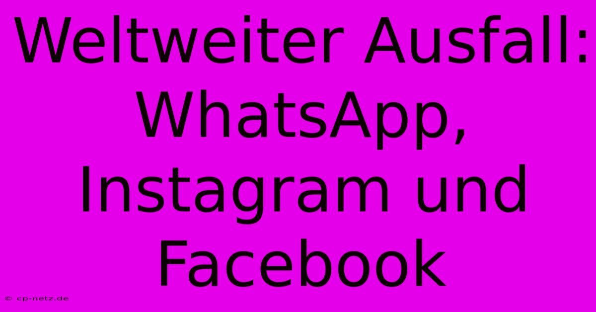 Weltweiter Ausfall: WhatsApp, Instagram Und Facebook