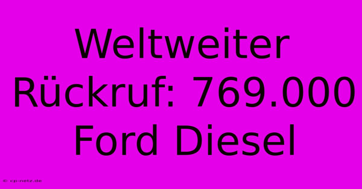 Weltweiter Rückruf: 769.000 Ford Diesel