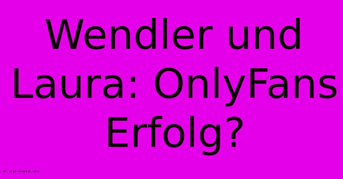 Wendler Und Laura: OnlyFans Erfolg?