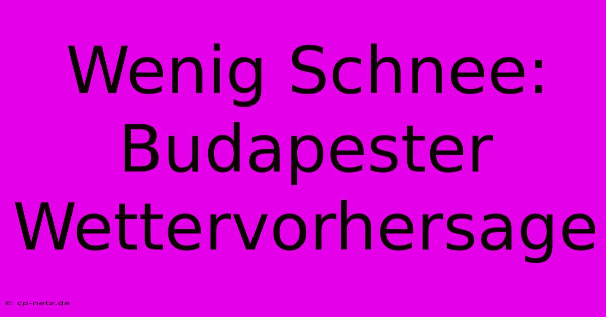 Wenig Schnee: Budapester Wettervorhersage