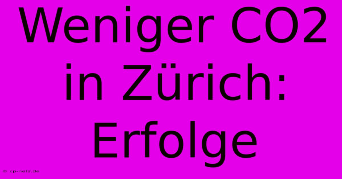 Weniger CO2 In Zürich: Erfolge