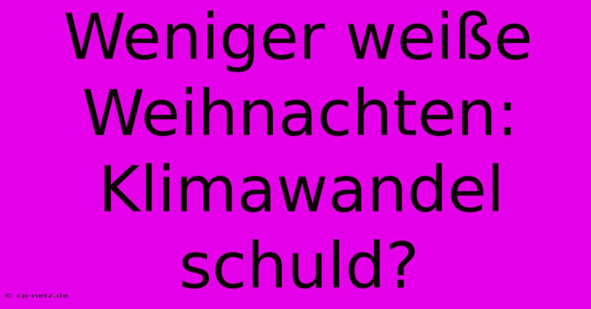 Weniger Weiße Weihnachten: Klimawandel Schuld?