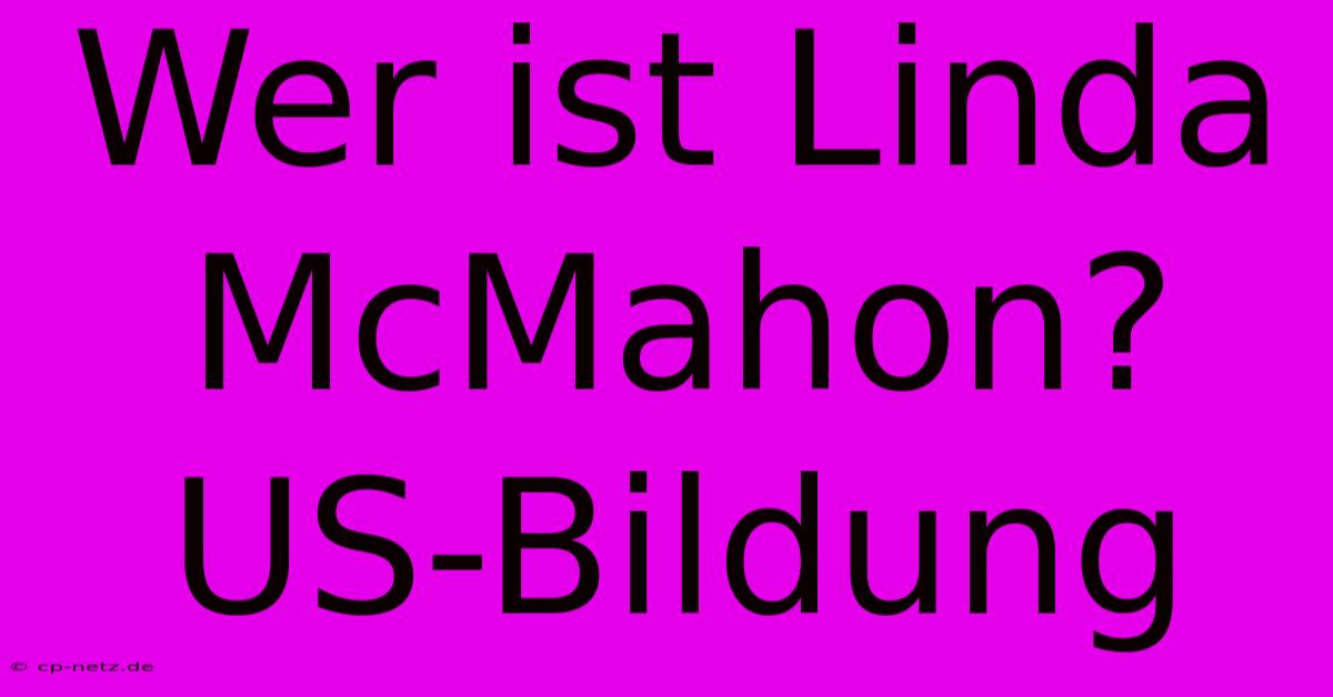 Wer Ist Linda McMahon?  US-Bildung