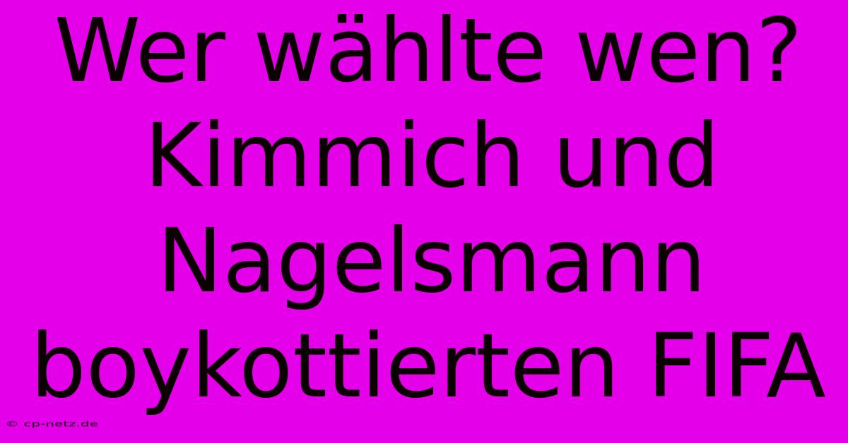 Wer Wählte Wen?  Kimmich Und Nagelsmann Boykottierten FIFA