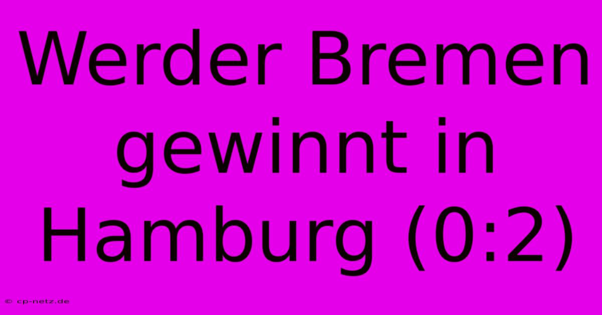 Werder Bremen Gewinnt In Hamburg (0:2)