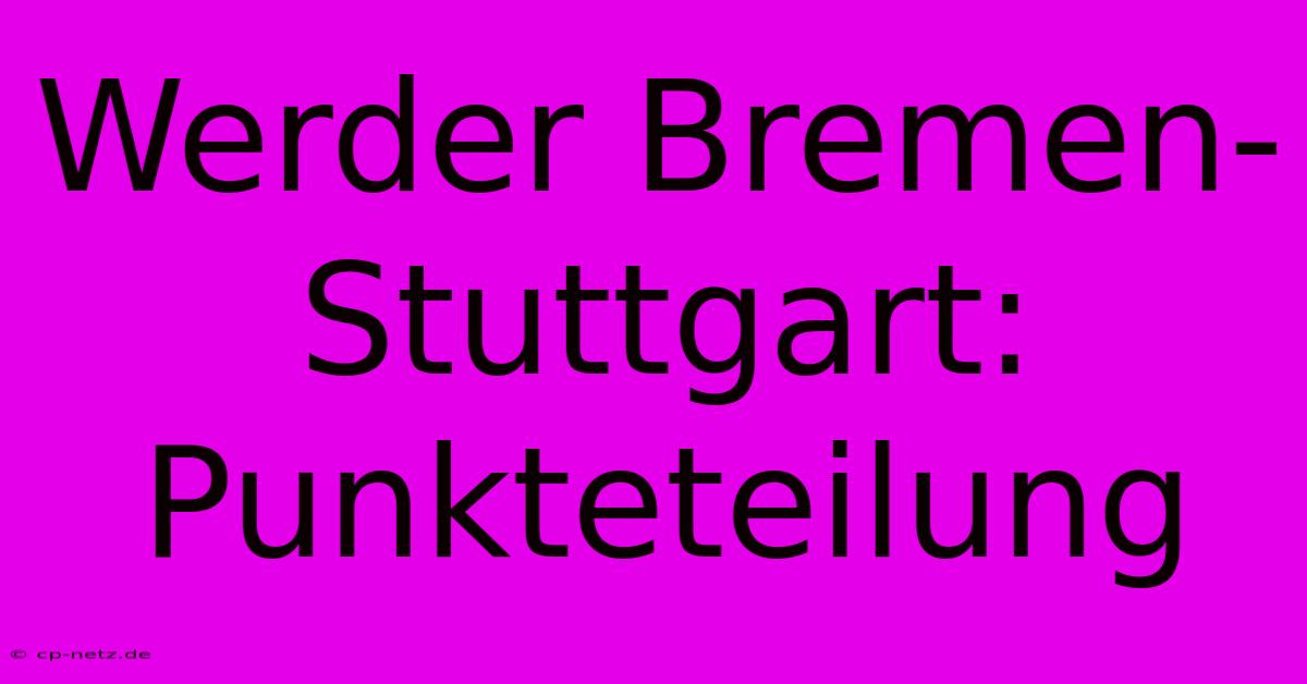 Werder Bremen-Stuttgart: Punkteteilung