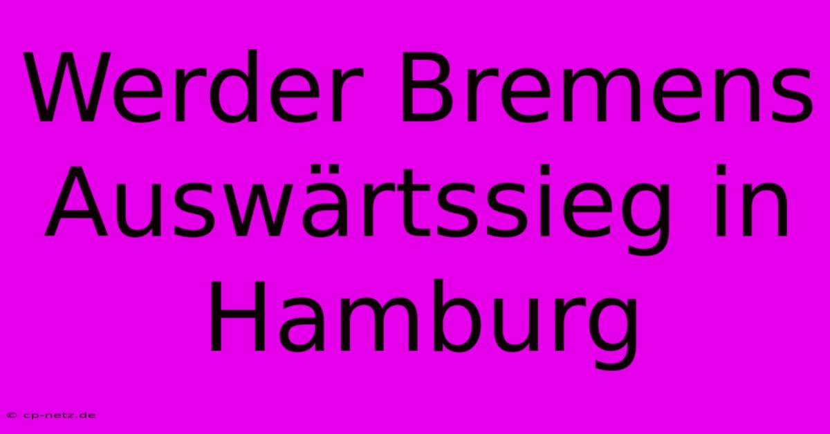 Werder Bremens Auswärtssieg In Hamburg