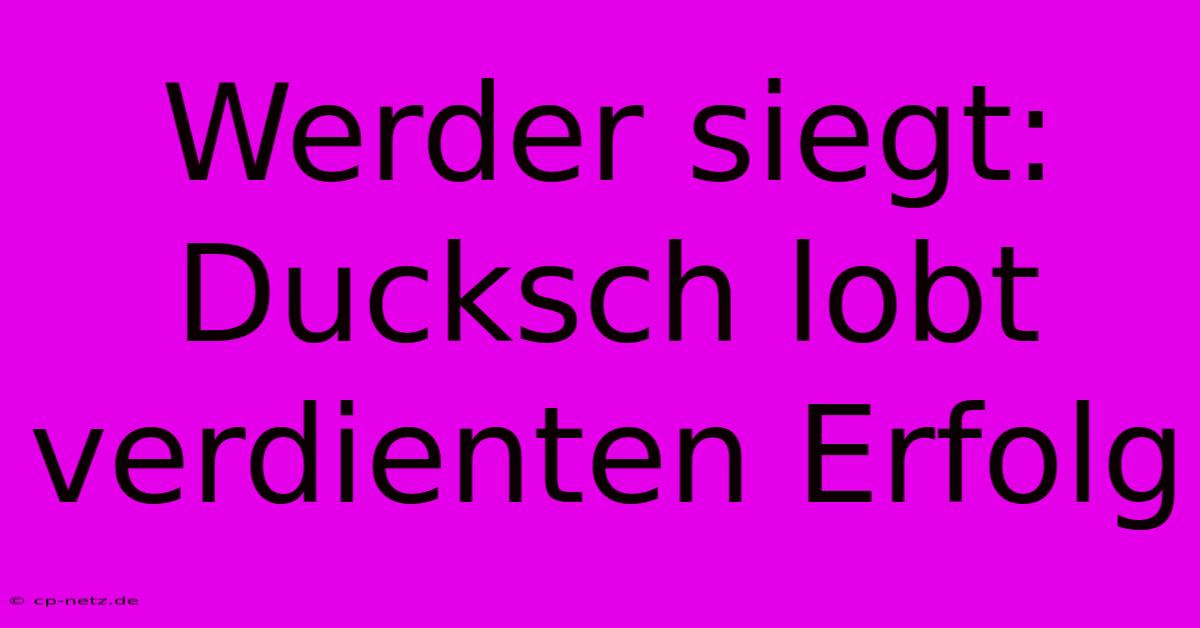 Werder Siegt: Ducksch Lobt Verdienten Erfolg