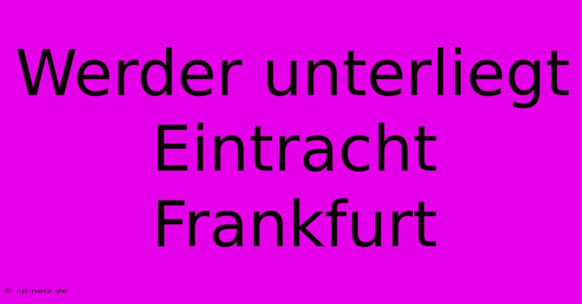 Werder Unterliegt Eintracht Frankfurt