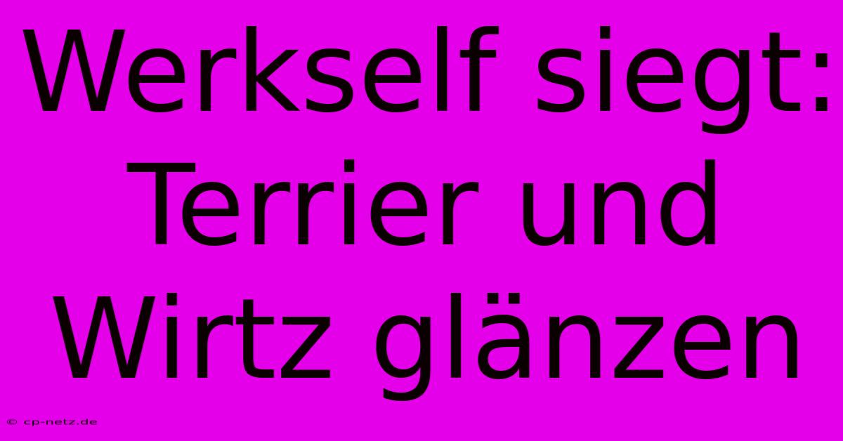 Werkself Siegt: Terrier Und Wirtz Glänzen