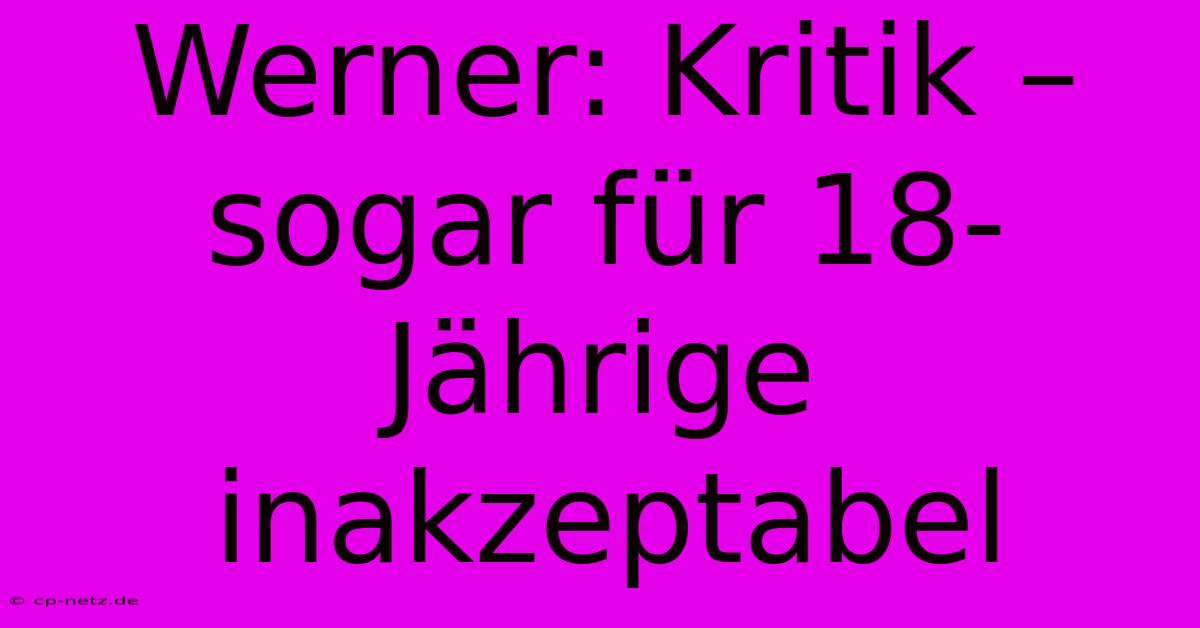 Werner: Kritik – Sogar Für 18-Jährige Inakzeptabel