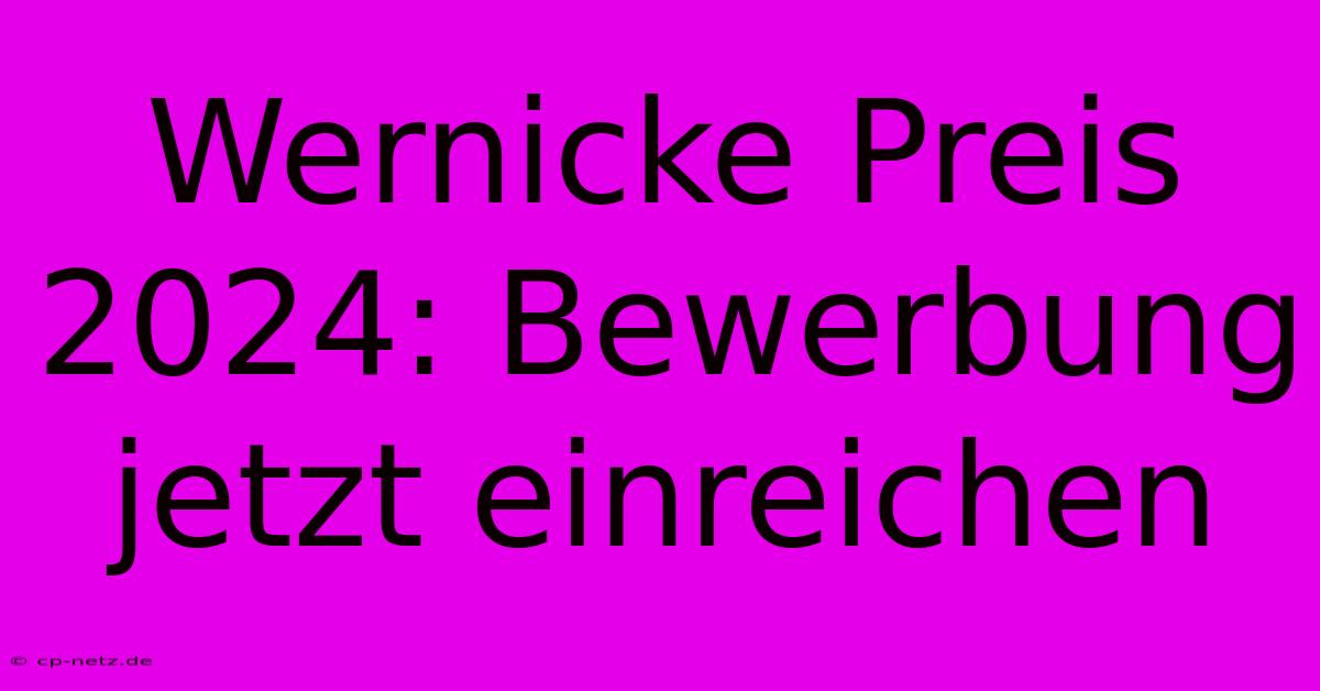 Wernicke Preis 2024: Bewerbung Jetzt Einreichen