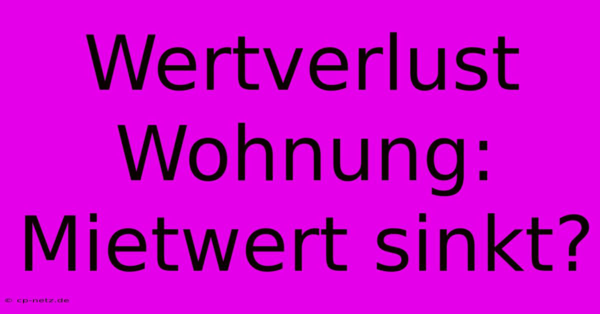 Wertverlust Wohnung:  Mietwert Sinkt?