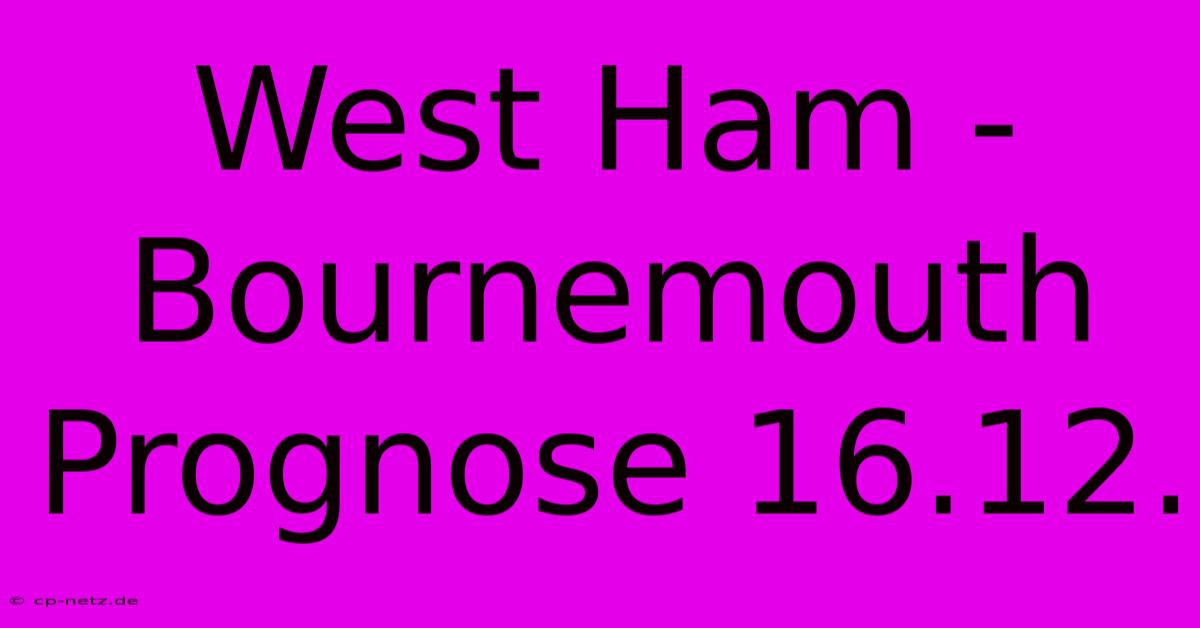 West Ham - Bournemouth Prognose 16.12.