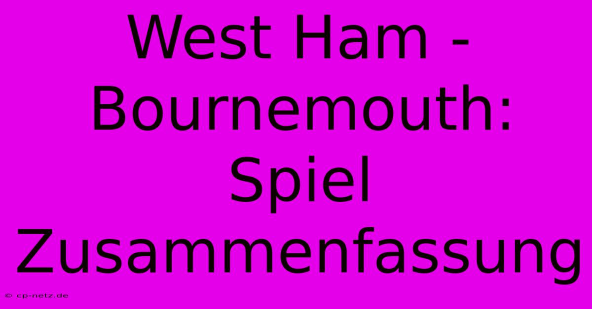 West Ham - Bournemouth: Spiel Zusammenfassung