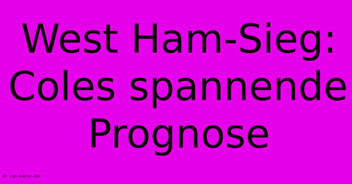 West Ham-Sieg: Coles Spannende Prognose