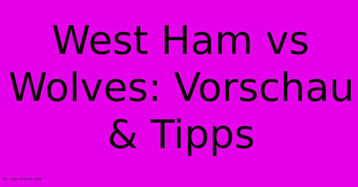 West Ham Vs Wolves: Vorschau & Tipps