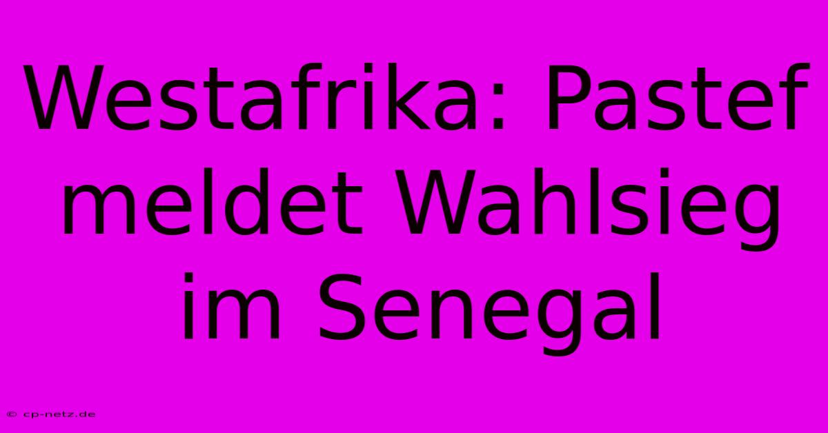 Westafrika: Pastef Meldet Wahlsieg Im Senegal