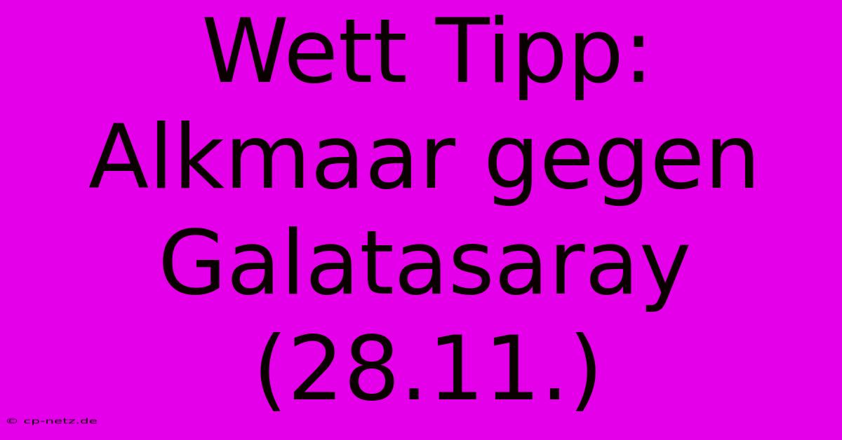 Wett Tipp: Alkmaar Gegen Galatasaray (28.11.)