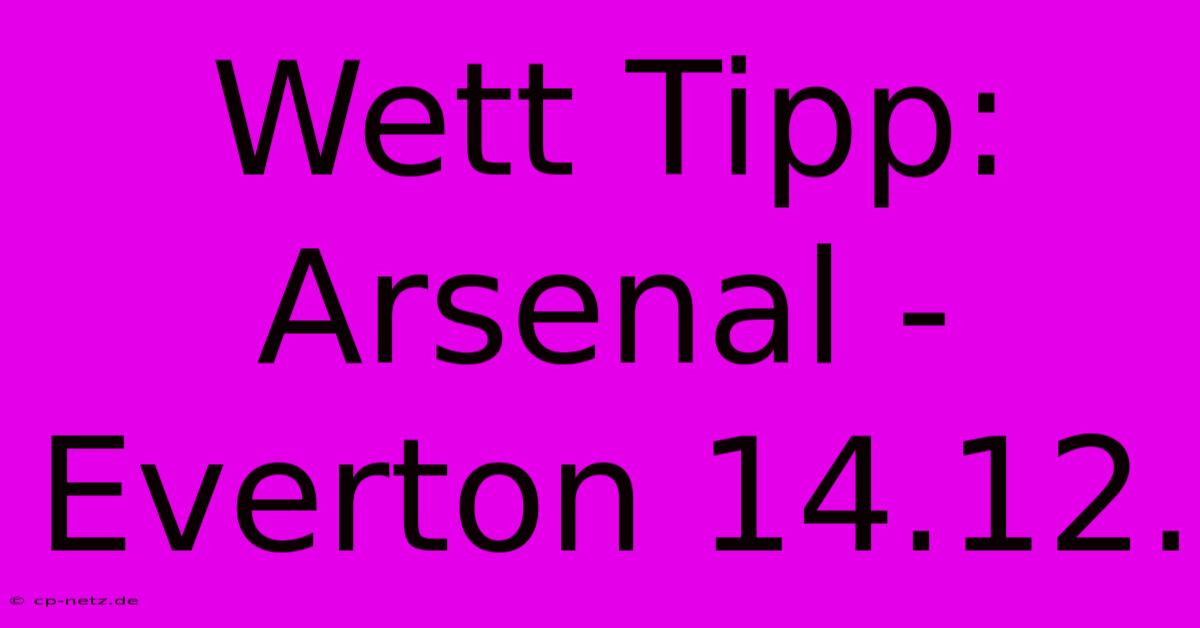 Wett Tipp: Arsenal - Everton 14.12.