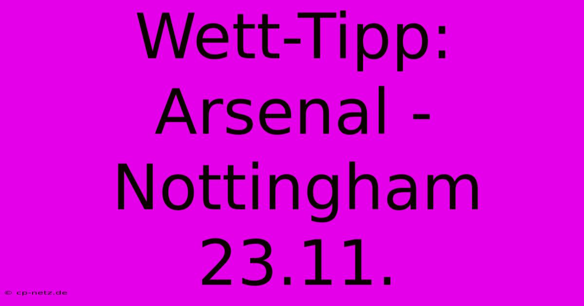 Wett-Tipp: Arsenal - Nottingham 23.11.