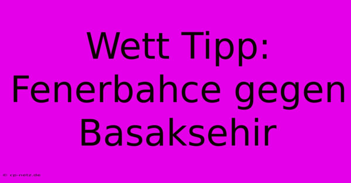 Wett Tipp: Fenerbahce Gegen Basaksehir