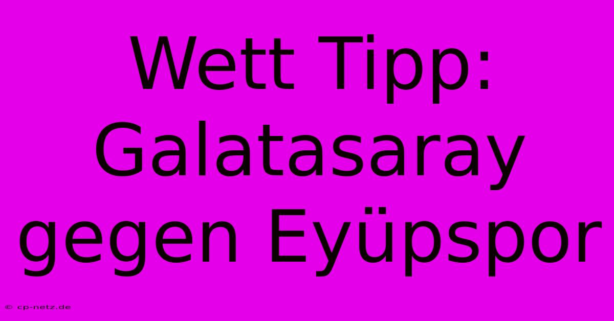 Wett Tipp: Galatasaray Gegen Eyüpspor