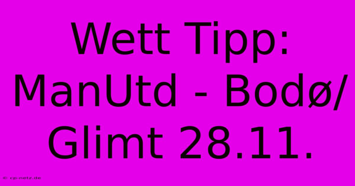 Wett Tipp: ManUtd - Bodø/Glimt 28.11.