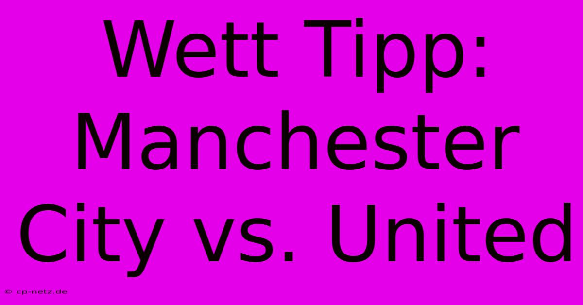 Wett Tipp: Manchester City Vs. United