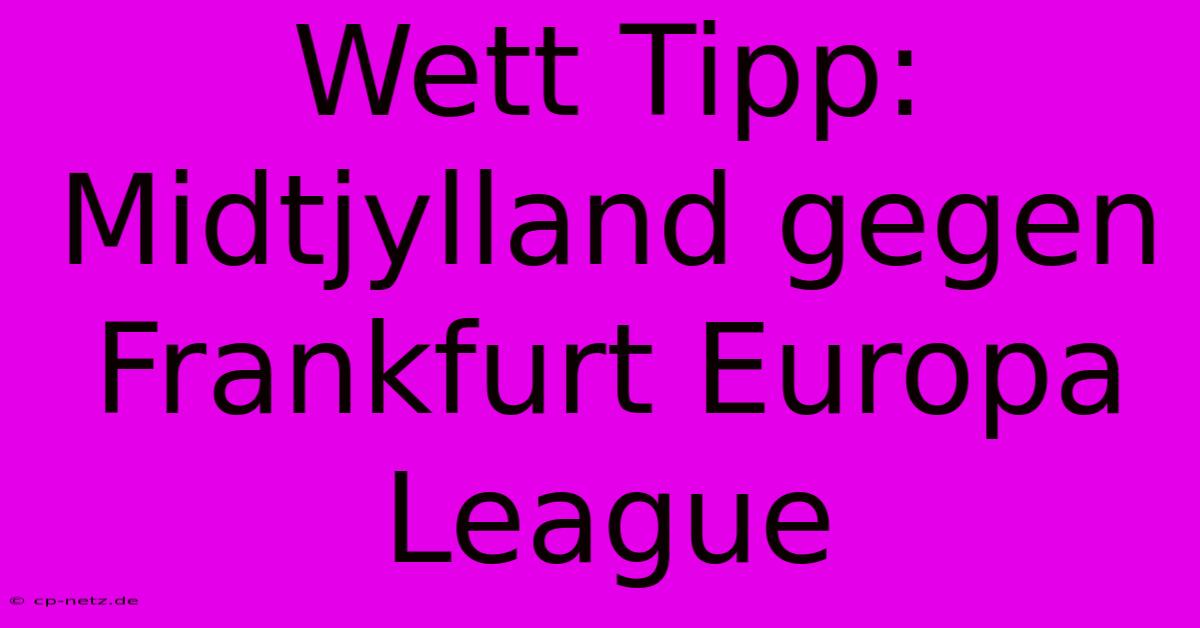 Wett Tipp: Midtjylland Gegen Frankfurt Europa League