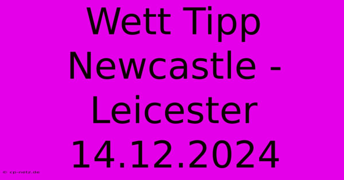 Wett Tipp Newcastle - Leicester 14.12.2024