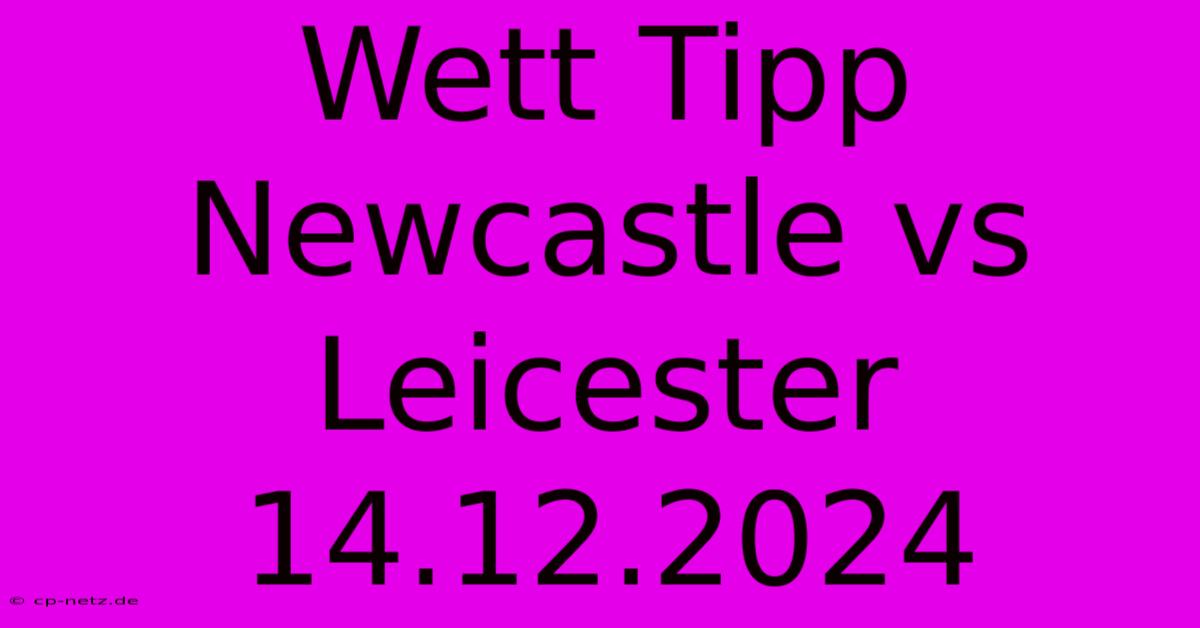 Wett Tipp Newcastle Vs Leicester 14.12.2024