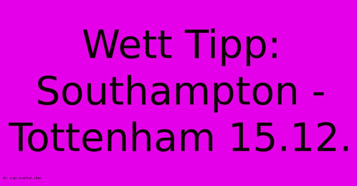 Wett Tipp: Southampton - Tottenham 15.12.