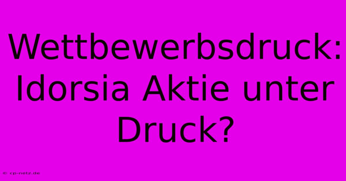 Wettbewerbsdruck: Idorsia Aktie Unter Druck?