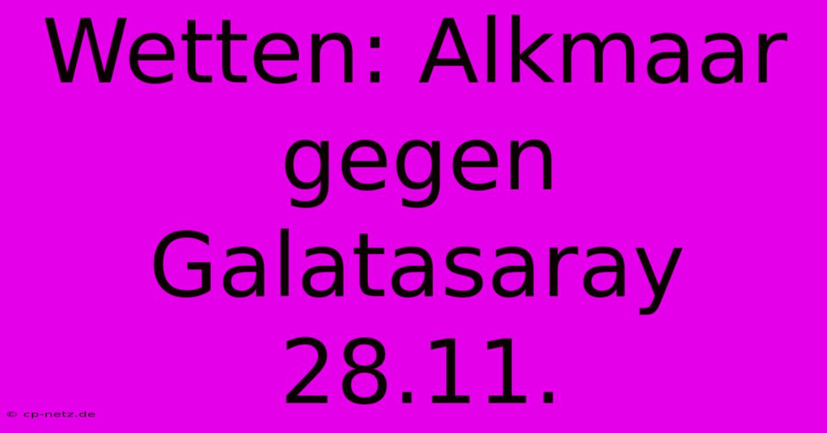 Wetten: Alkmaar Gegen Galatasaray 28.11.